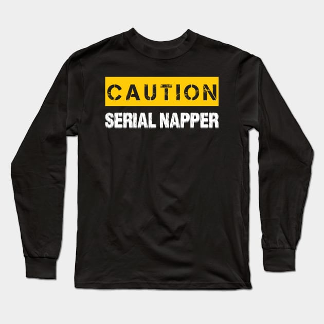 Caution : Serial Napper Long Sleeve T-Shirt by WIZECROW